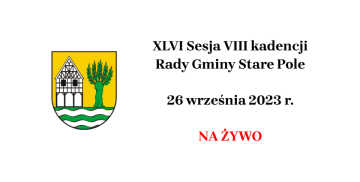 XLVI Sesja VIII kadencji Rady Gminy Stare Pole