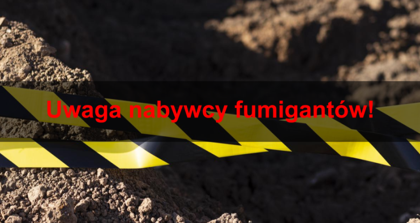 Uwaga nabywcy fumigantów!